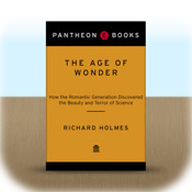 The Age of Wonder: How the Romantic Generation Discovered the Beauty and Terror of Science by Richard Holmes