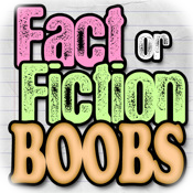 Boob Fact or Fiction Lite