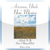 Arizona, Utah & New Mexico: A Guide To The State & National Parks