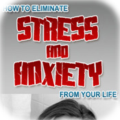 Eliminate Stress and Anxiety in your life