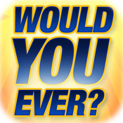 Would You Ever?